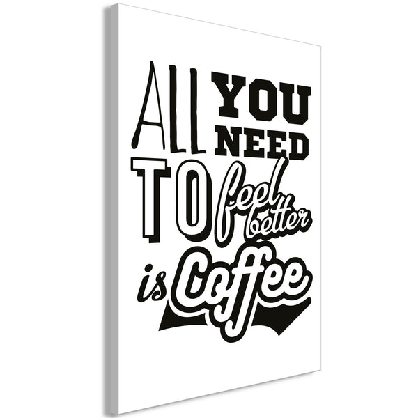 Canvas Print - All You Need to Feel Better Is Coffee (1 Part) Vertical